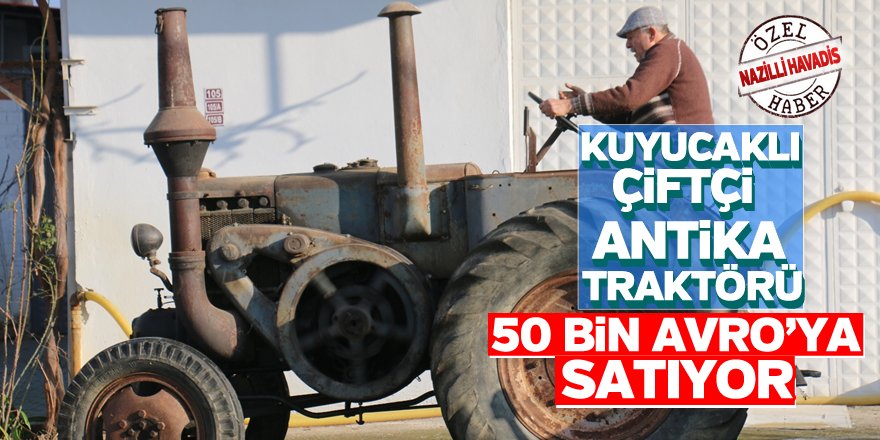 68 yıllık traktörü 50 bin avroya satıyor