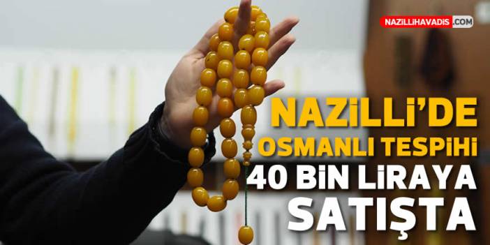 Nazilli’de 40 bin liralık kehribar tespih, görenlerin dikkatini çekiyor