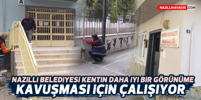 Nazilli Belediyesi kentin daha iyi bir görünüme kavuşması için çalışıyor