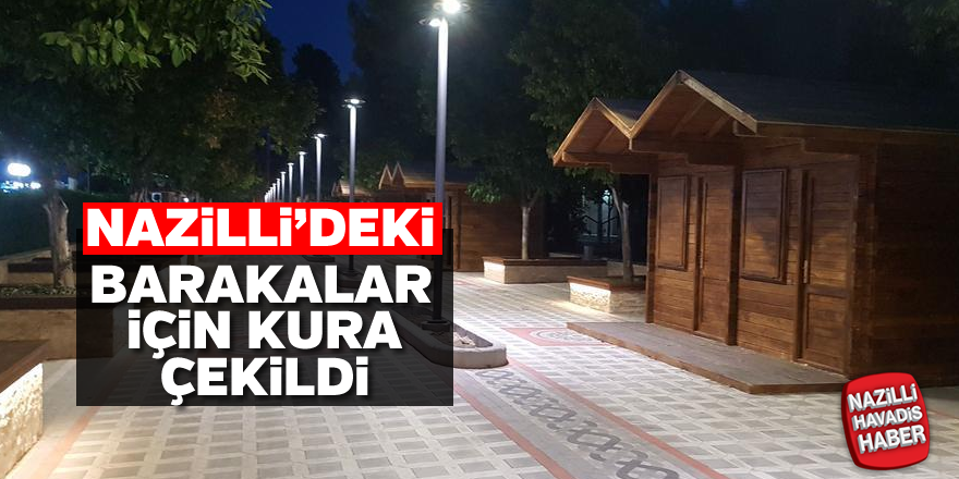 Nazilli'deki barakalar için kuralar çekildi