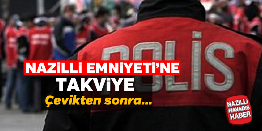 Nazilli emniyetine takviye