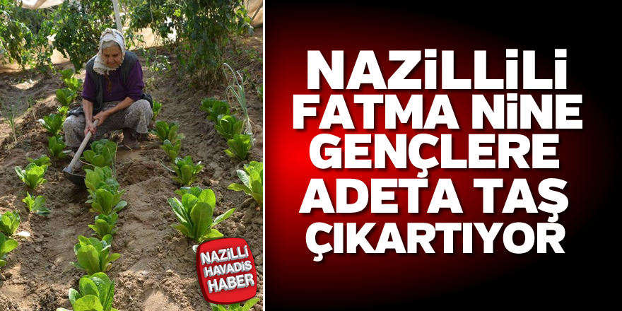 Nazillili Fatma Nine yıllara meydan okuyor