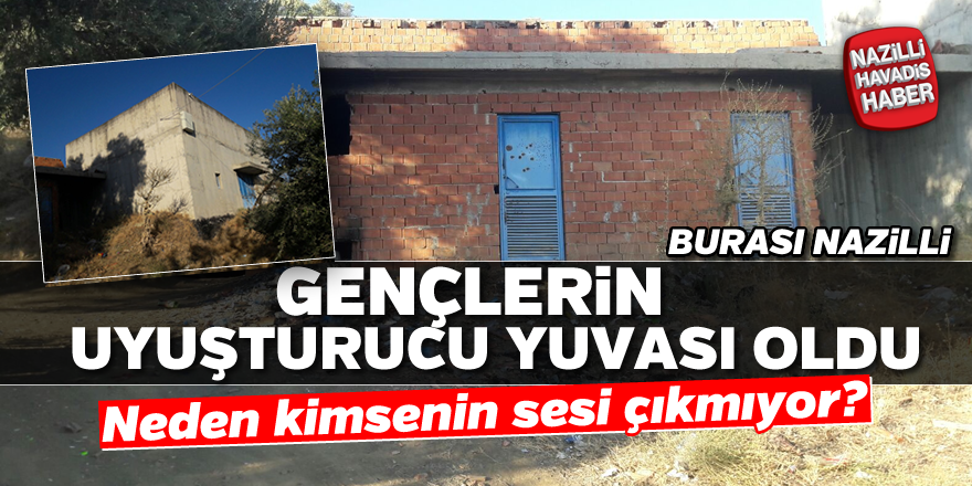 Gençlerin uyuşturucu yuvası oldu