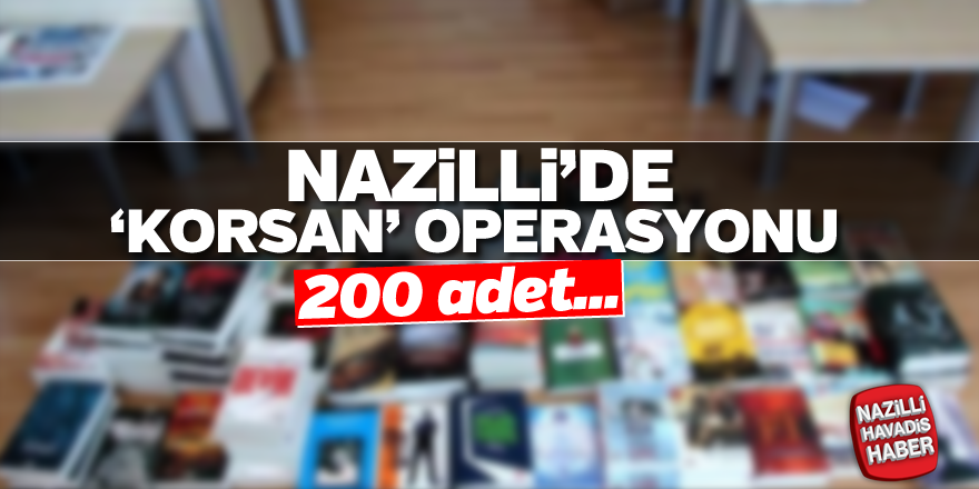 Nazilli'de 'korsan' operasyonu