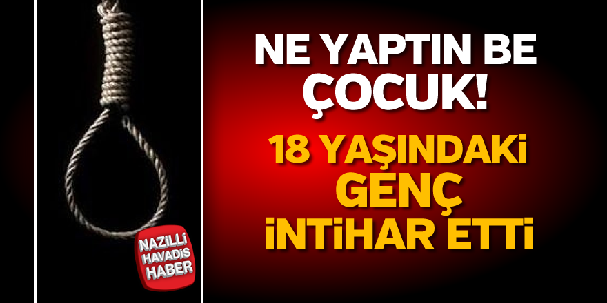 18 yaşındaki genç intihar etti