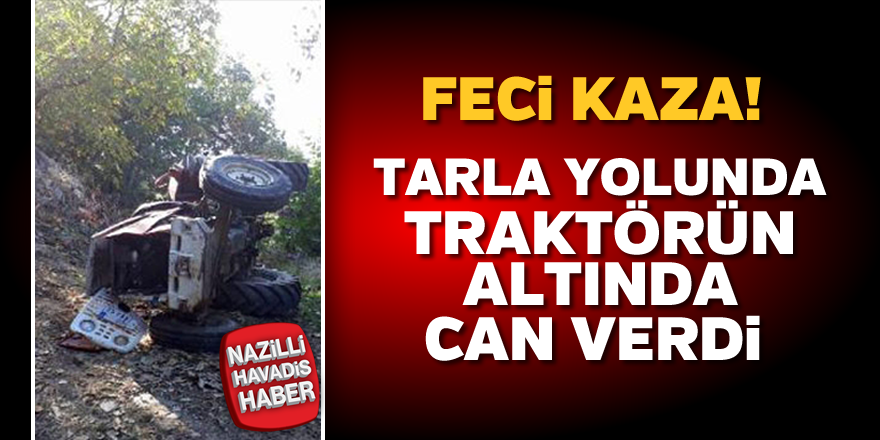 Tarla yolunda traktörün altında can verdi