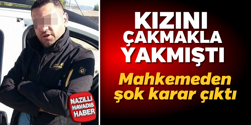 Kızını çakmakla yaktı, mahkemeden şok karar çıktı!