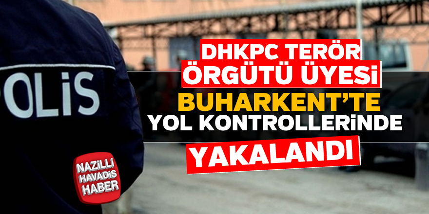 Aranan DHKP-C üyesi Buharkent'te yakalandı