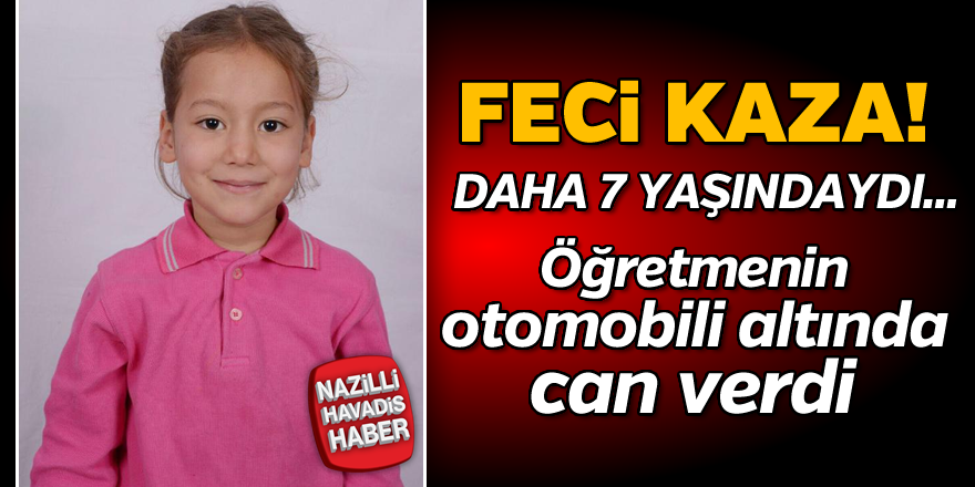 7 yaşındaki kız öğretmenin otomobili altında can verdi