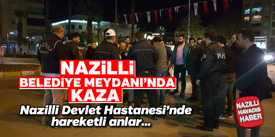 Nazilli'de korkutan kaza