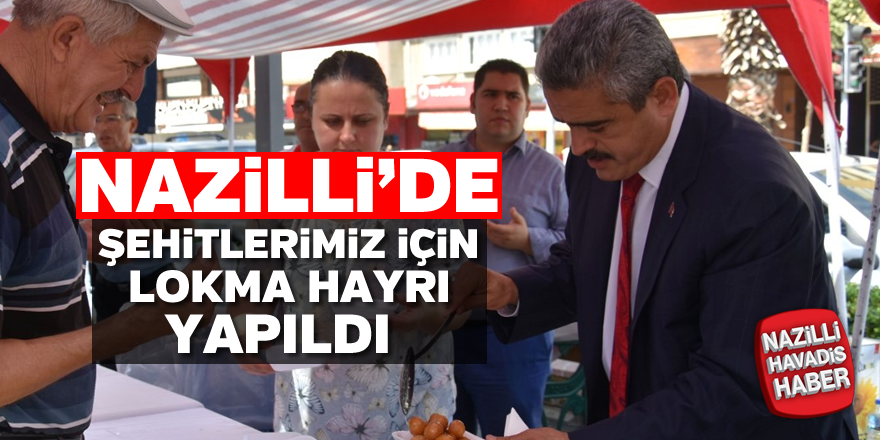 Nazilli'de şehitlerimiz için lokma hayrı yapıldı