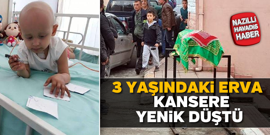 3 yaşındaki Erva kanserden yaşamını yitirdi