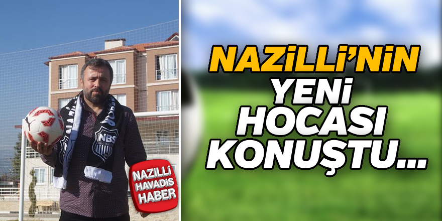 Nazilli'nin yeni hocası konuştu