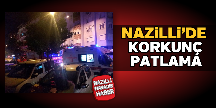 Nazilli'de korkunç patlama