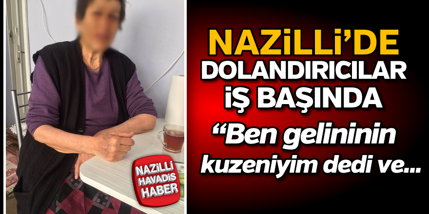 Nazilli’de yaşlı kadını dolandırıyorlardı