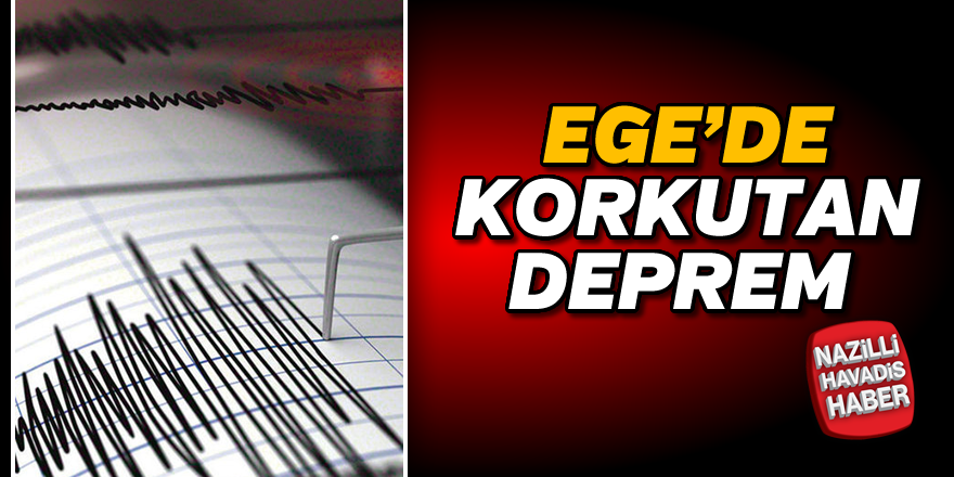 Ege Bölgesi'nde korkutan deprem