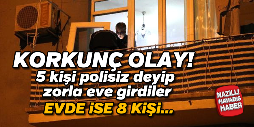 Polisiz' deyip girdikleri evi gasp ettiler