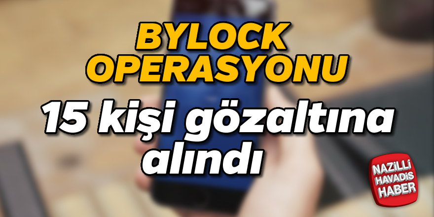 15 kişiye ByLock gözaltısı