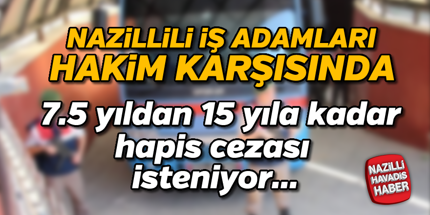 Nazillili iş adamları hakim karşısında