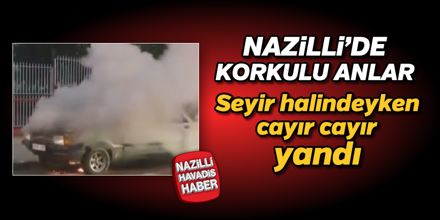 Nazilli'de korkulu anlar