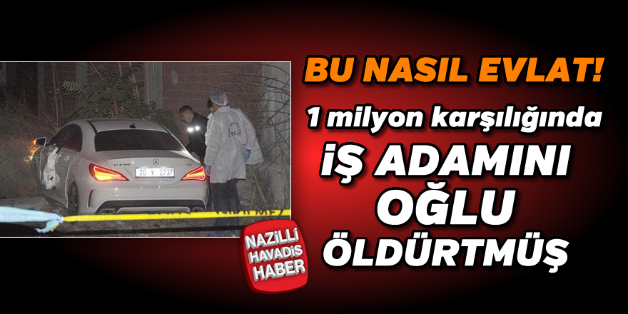 İşadamını oğlu öldürtmüş!