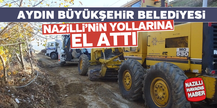 Aydın Büyükşehir Nazilli'nin yollarına el attı