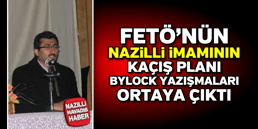 FETÖ'nün Nazilli imamının kaçış planı ortaya çıktı