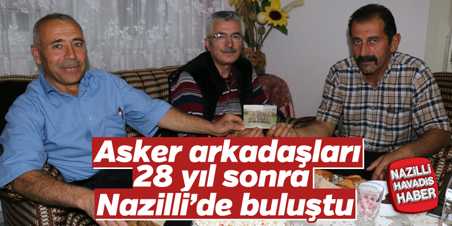 Asker arkadaşları 28 yıl sonra Nazilli'de buluştu