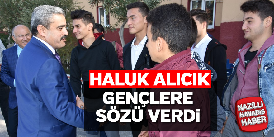 Haluk Alıcık gençlere sözü verdi