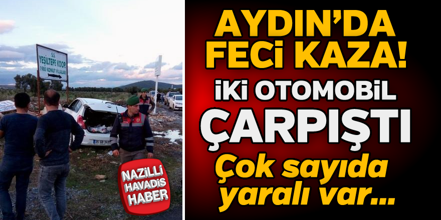 Aydın'da feci kaza; Çok sayıda yaralı var...