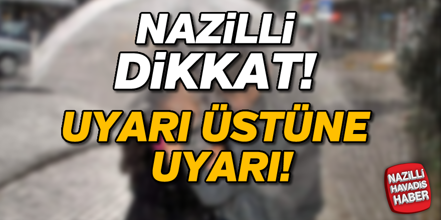 Nazilli'ye kuvvetli yağış uyarısı