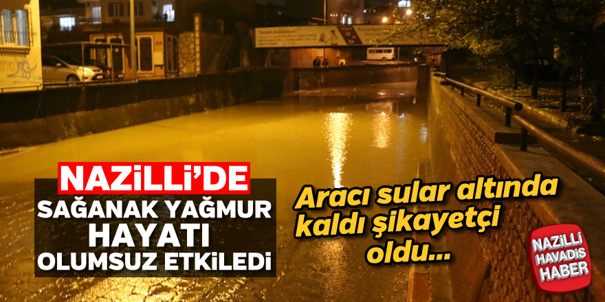 Nazilli'de şiddetli yağmur yaşamı olumsuz etkiledi