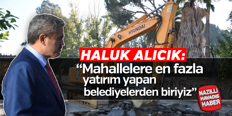 Başkan Alıcık: “Mahallelere en fazla yatırım yapan belediyelerden biriyiz”