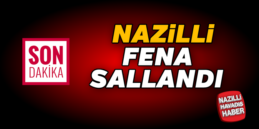 Nazilli fena sallandı