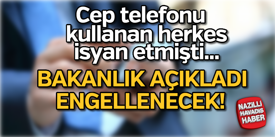 Bakanlık açıkladı! Artık Engellenecek...