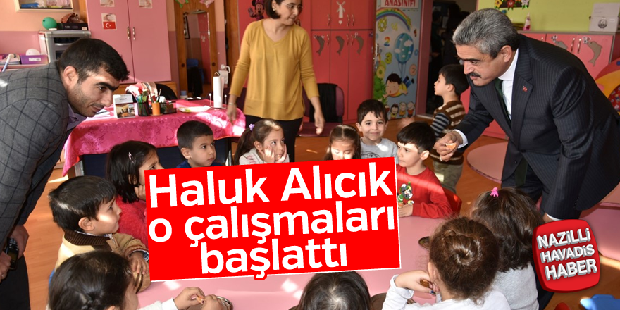 Haluk Alıcık o çalışmaları başlattı