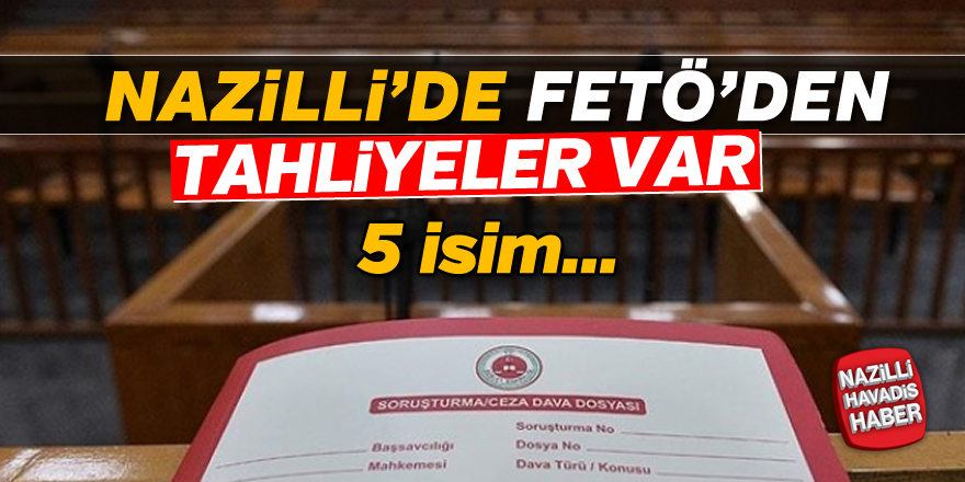 Nazilli'de FETÖ'den tahliyeler var