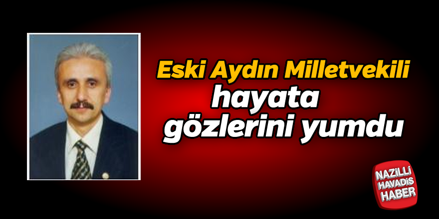 Eski Aydın Milletvekili Ongun Vefat Etti