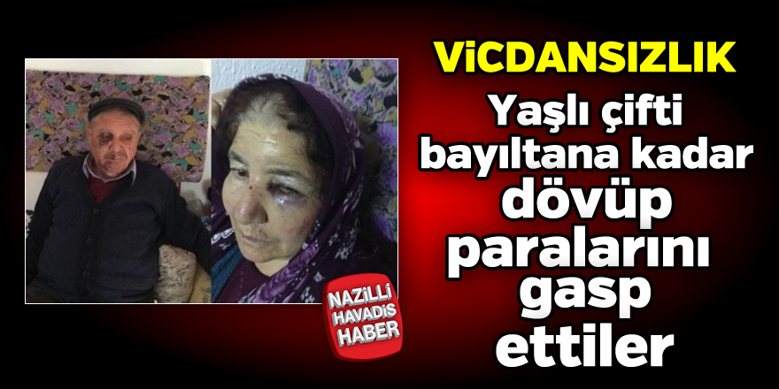 Yaşlı çifti bayıltana kadar dövüp, paralarını gasp ettiler