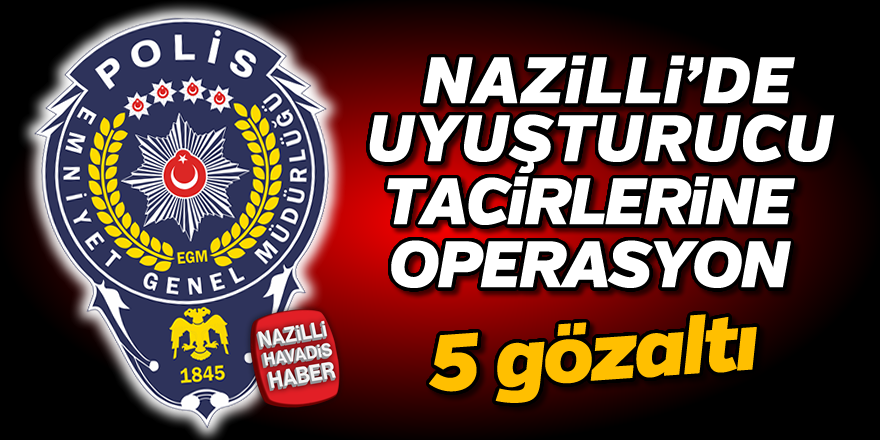 Nazilli'de uyuşturucu tacirlerine geçit yok