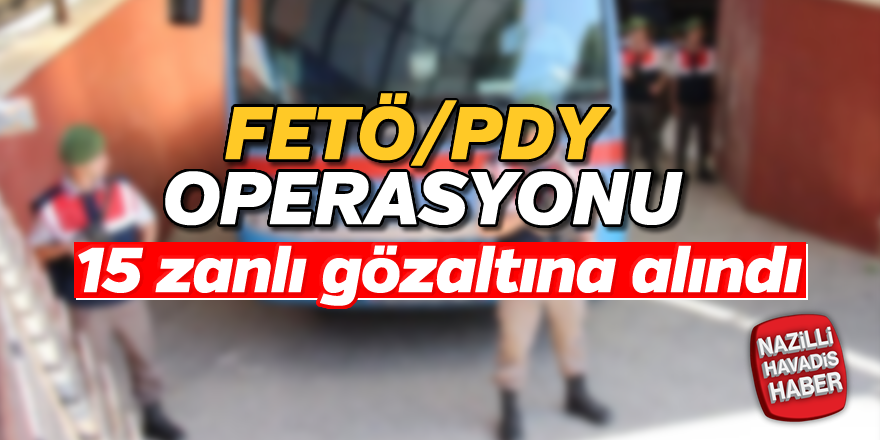 FETÖ/PDY operasyonu; 15 gözaltı