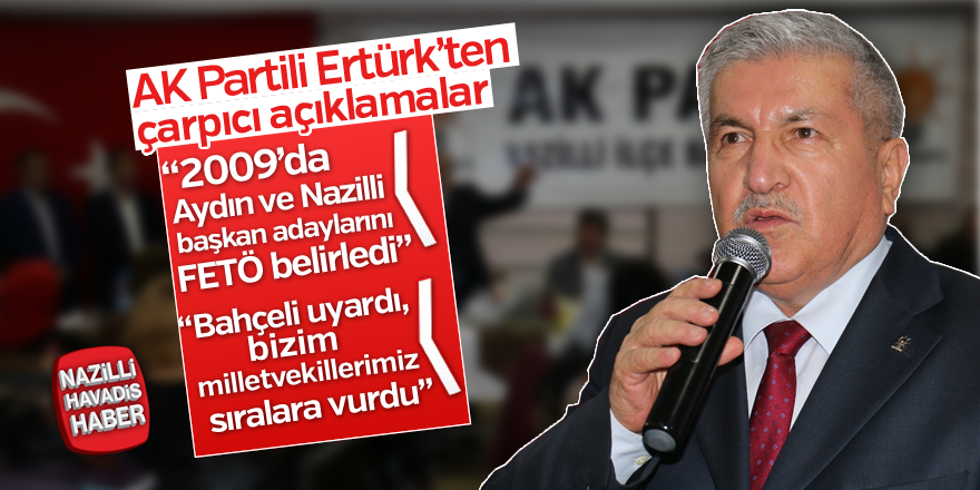 AK Partili Ertürk, "Belediye başkan adaylarımızı FETÖ belirledi"