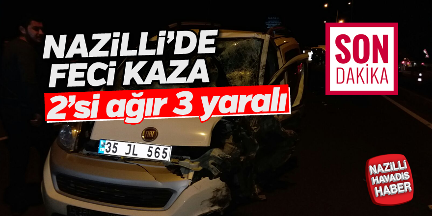 Nazilli'de feci kaza 2'si ağır 3 yaralı