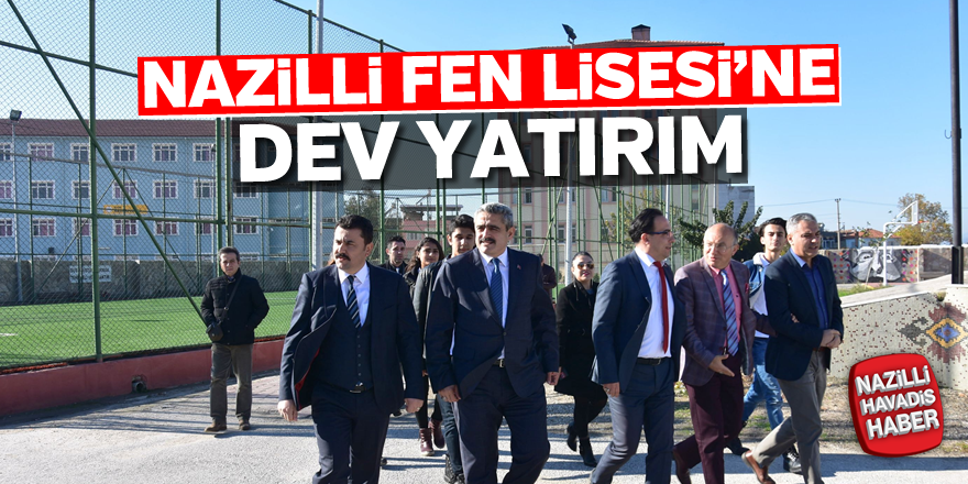 Nazilli Fen Lisesi’ne dev yatırım!