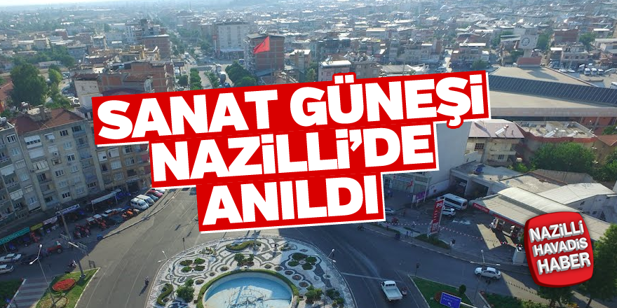 Sanat Güneşi Nazilli'de Anıldı