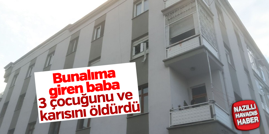 Bunalıma giren baba 3 çocuğunu ve karısını öldürdü