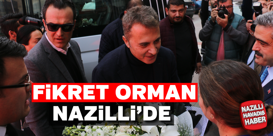 Fikret Orman Nazilli'de