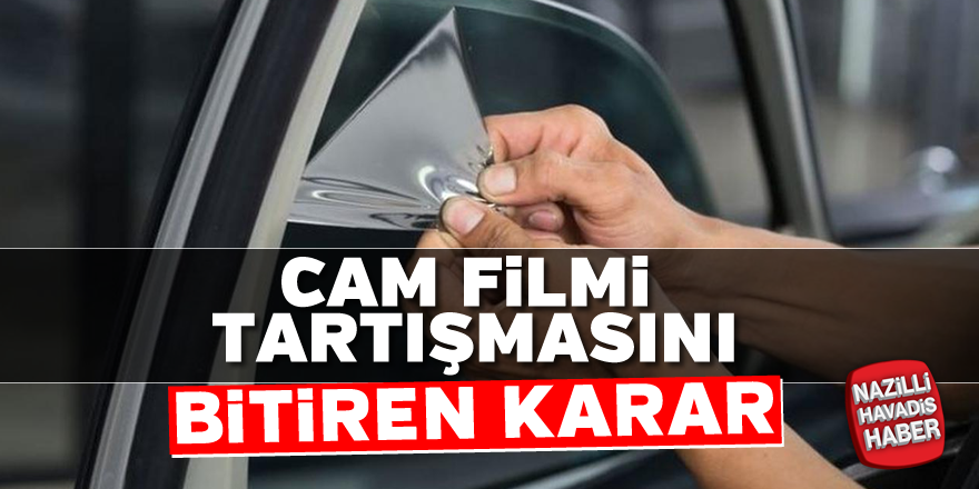 Cam filmi tartışmasını bitiren karar