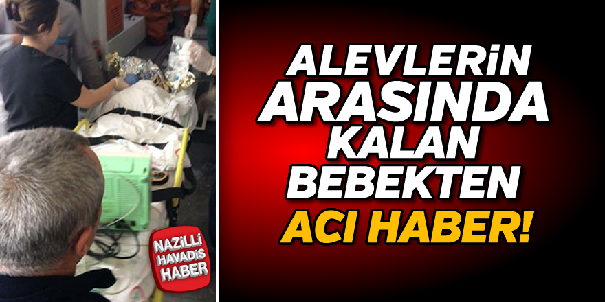 Alevlerin arasında kalan Ayşegül bebekten acı haber