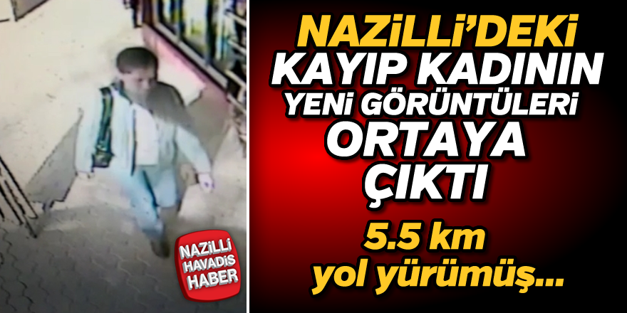 Nazilli'deki kayıp kadının yeni görüntüleri ortaya çıktı